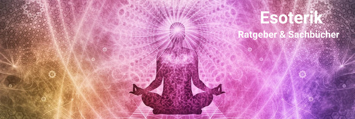 Esoterik Sachbücher und Ratgeber Esoterik Sachbücher und Ratgeber